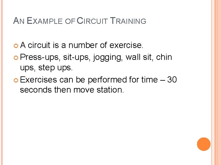 AN EXAMPLE OF CIRCUIT TRAINING A circuit is a number of exercise. Press-ups, sit-ups,