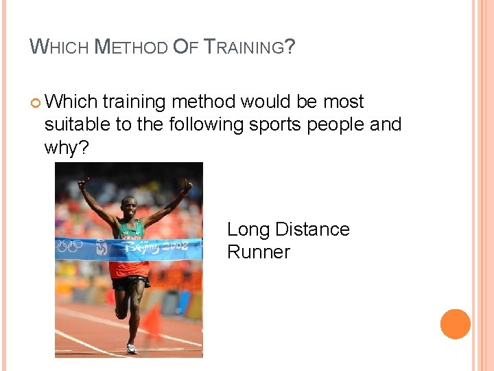 WHICH METHOD OF TRAINING? Which training method would be most suitable to the following