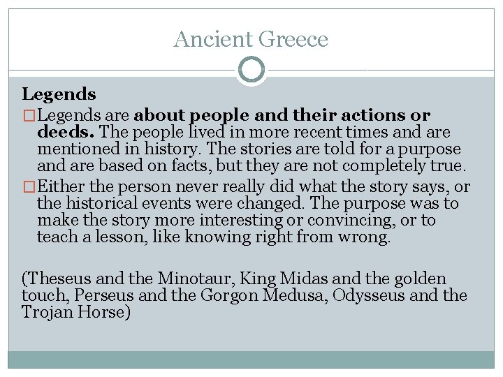 Ancient Greece Legends �Legends are about people and their actions or deeds. The people