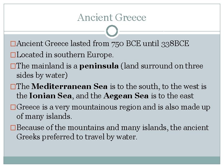 Ancient Greece �Ancient Greece lasted from 750 BCE until 338 BCE �Located in southern