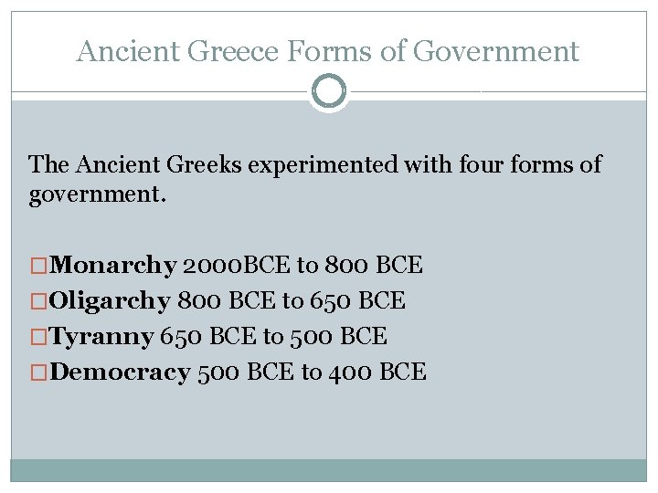 Ancient Greece Forms of Government The Ancient Greeks experimented with four forms of government.