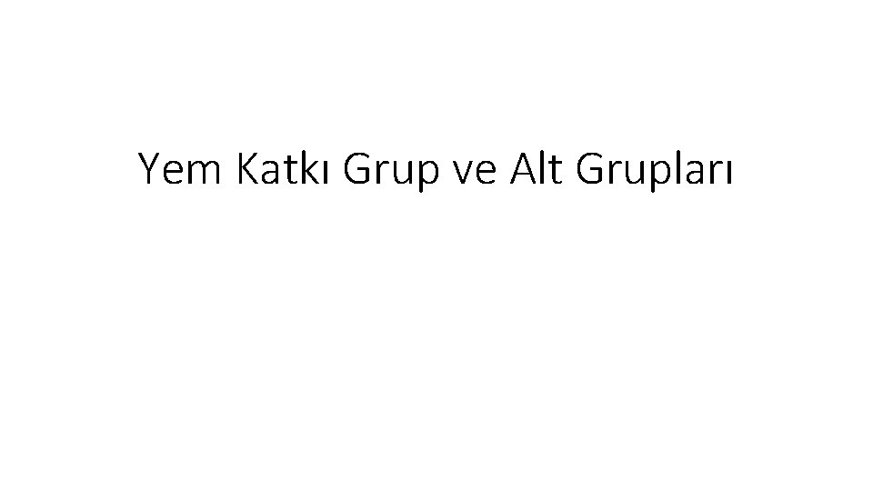 Yem Katkı Grup ve Alt Grupları 