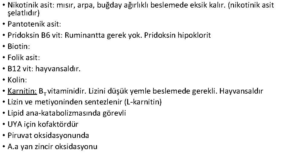  • Nikotinik asit: mısır, arpa, buğday ağırlıklı beslemede eksik kalır. (nikotinik asit şelatlıdır)