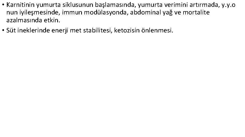  • Karnitinin yumurta siklusunun başlamasında, yumurta verimini artırmada, y. y. o nun iyileşmesinde,