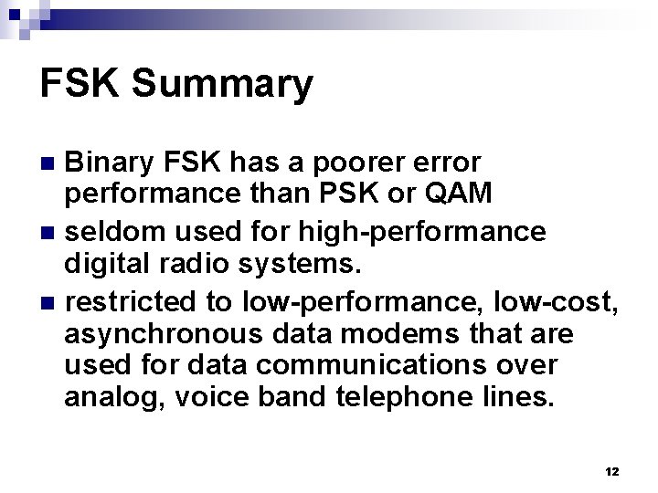 FSK Summary Binary FSK has a poorer error performance than PSK or QAM n