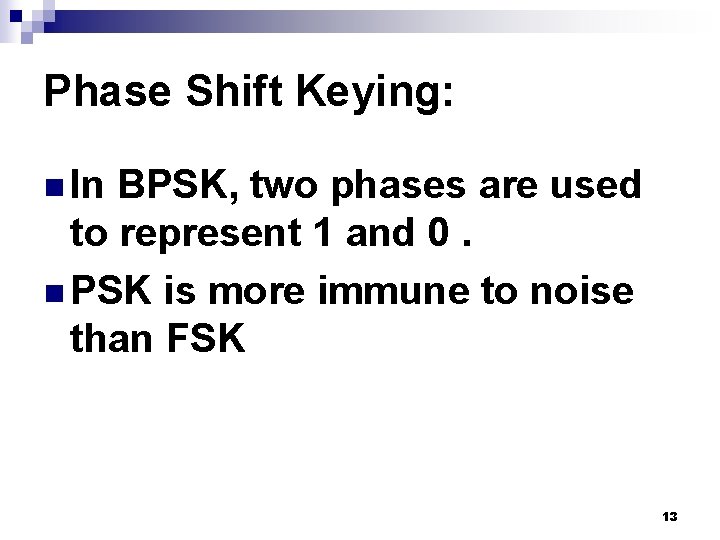 Phase Shift Keying: n In BPSK, two phases are used to represent 1 and