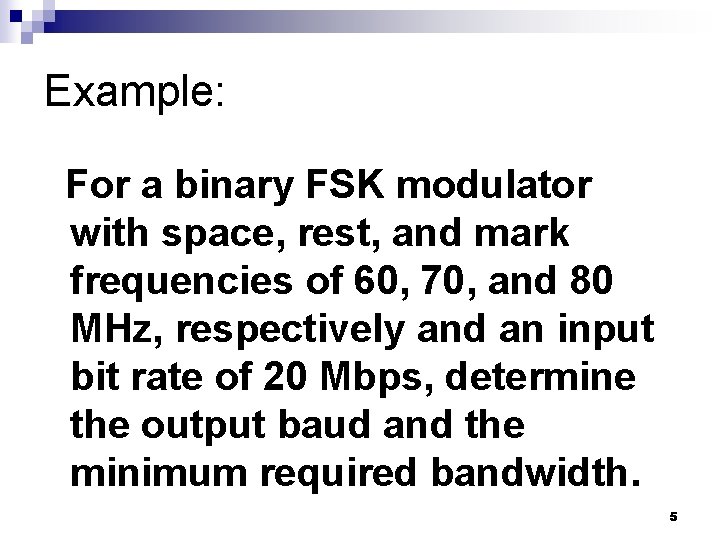 Example: For a binary FSK modulator with space, rest, and mark frequencies of 60,