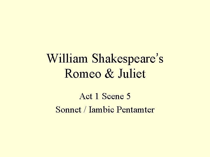 William Shakespeare’s Romeo & Juliet Act 1 Scene 5 Sonnet / Iambic Pentamter 
