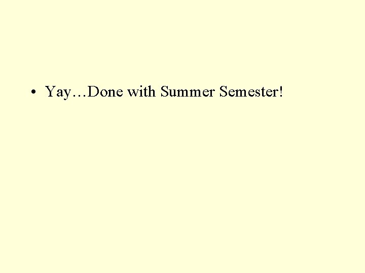  • Yay…Done with Summer Semester! 