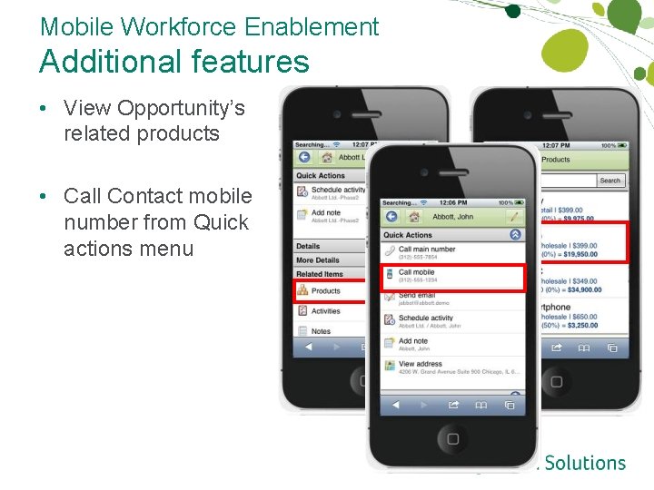 Mobile Workforce Enablement Additional features • View Opportunity’s related products • Call Contact mobile