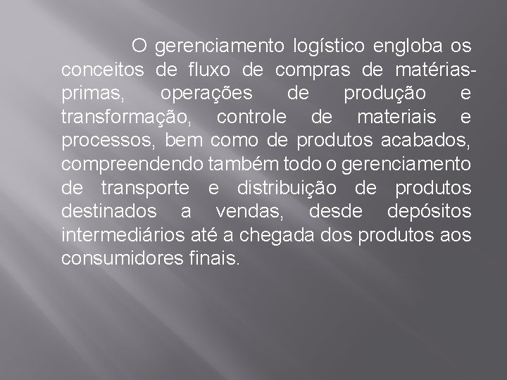 O gerenciamento logístico engloba os conceitos de fluxo de compras de matériasprimas, operações de