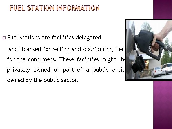 � Fuel stations are facilities delegated and licensed for selling and distributing fuels for