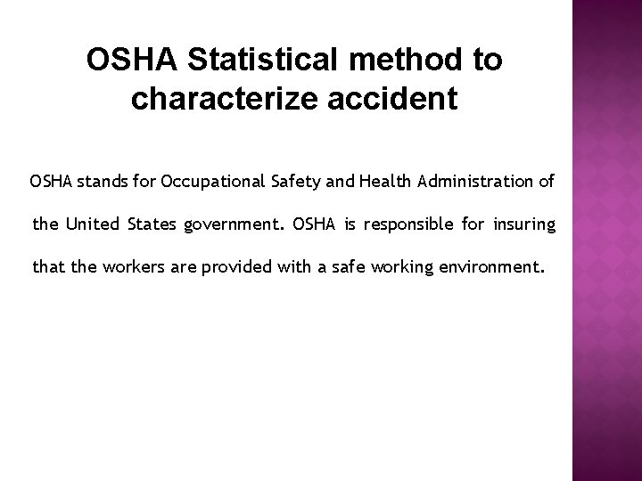 OSHA Statistical method to characterize accident OSHA stands for Occupational Safety and Health Administration