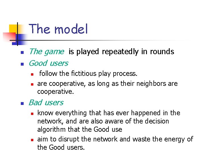 The model n n The game is played repeatedly in rounds Good users n