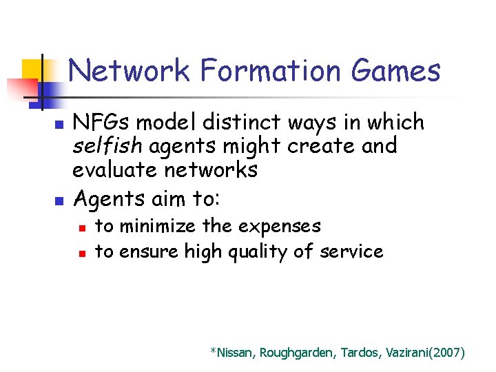 Network Formation Games n n NFGs model distinct ways in which selfish agents might