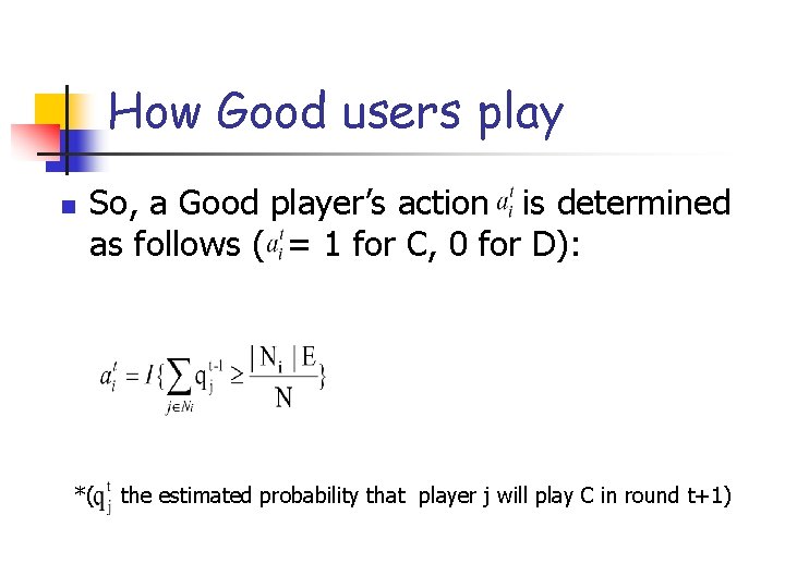 How Good users play n So, a Good player’s action is determined as follows