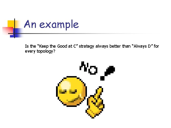 An example Is the “Keep the Good at C” strategy always better than “Always