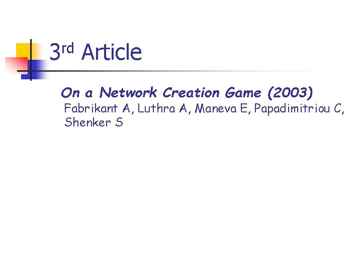 3 rd Article On a Network Creation Game (2003) Fabrikant A, Luthra A, Maneva