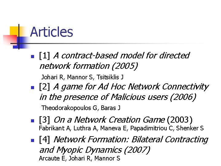 Articles n [1] A contract-based model for directed network formation (2005) Johari R, Mannor