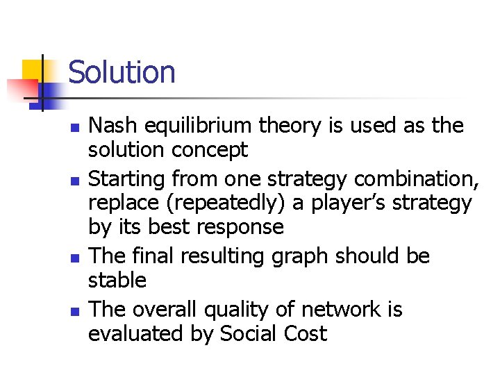 Solution n n Nash equilibrium theory is used as the solution concept Starting from