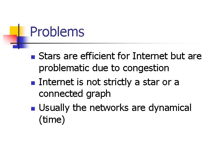 Problems n n n Stars are efficient for Internet but are problematic due to