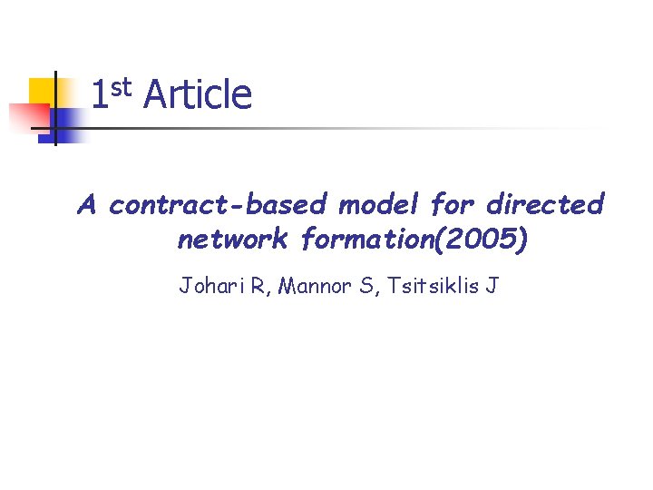 1 st Article A contract-based model for directed network formation(2005) Johari R, Mannor S,