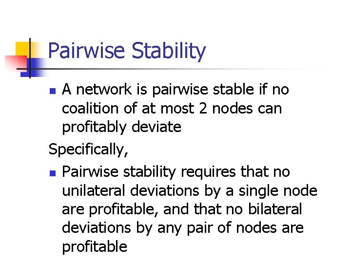 Pairwise Stability A network is pairwise stable if no coalition of at most 2