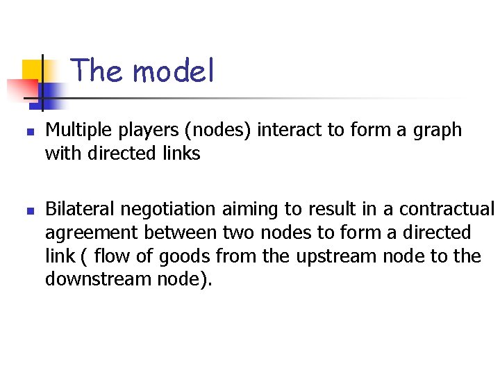 The model n n Multiple players (nodes) interact to form a graph with directed