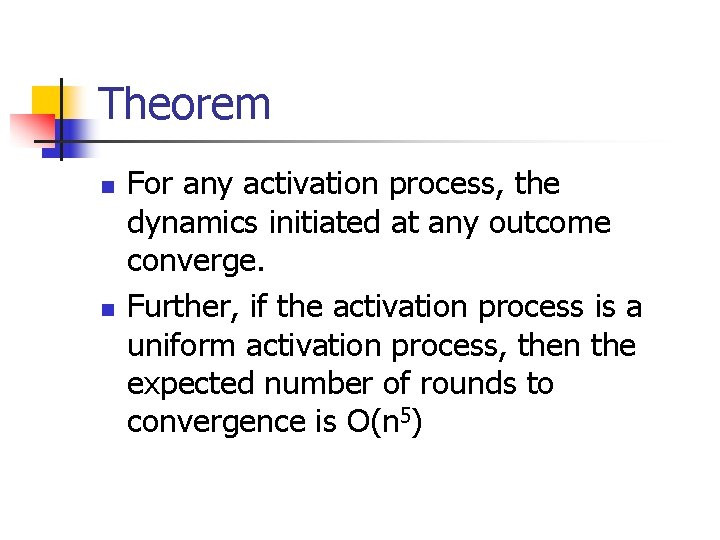 Theorem n n For any activation process, the dynamics initiated at any outcome converge.