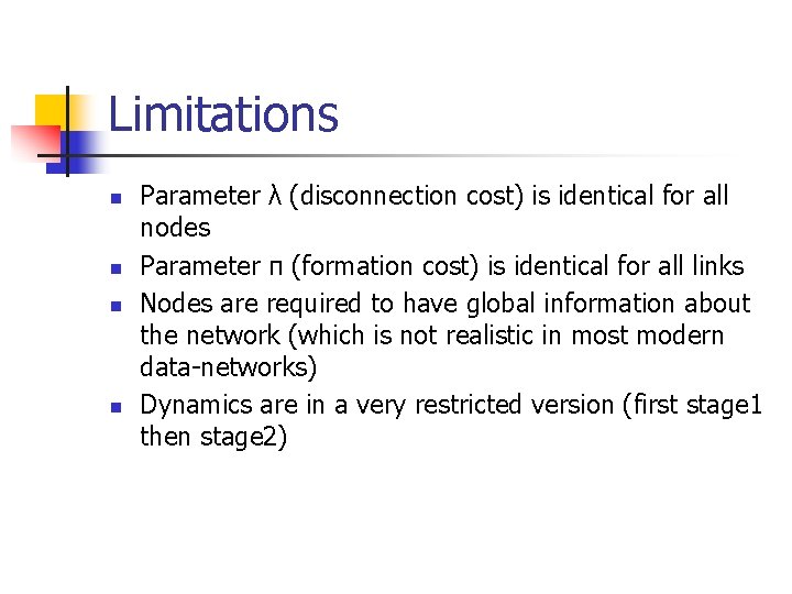 Limitations n n Parameter λ (disconnection cost) is identical for all nodes Parameter π