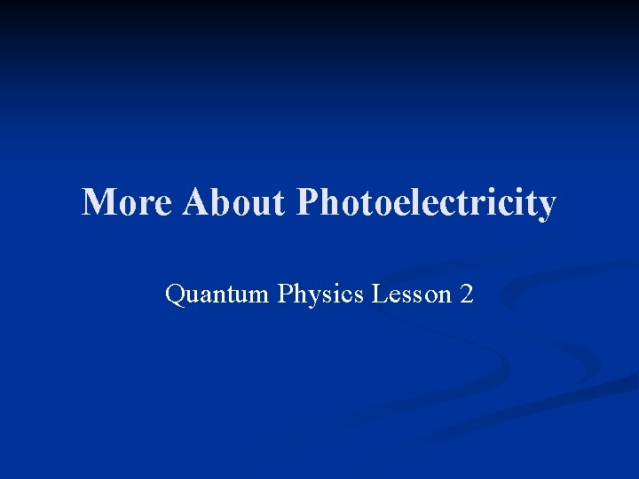 More About Photoelectricity Quantum Physics Lesson 2 