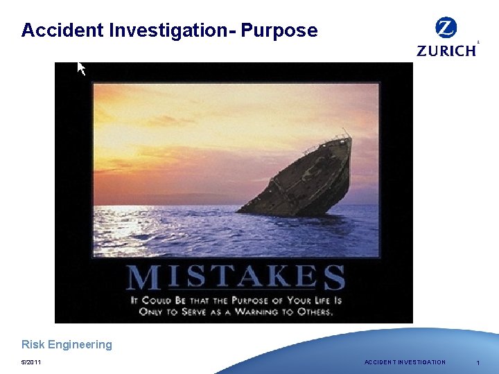 Accident Investigation- Purpose Risk Engineering 5/2011 ACCIDENT INVESTIGATION 1 