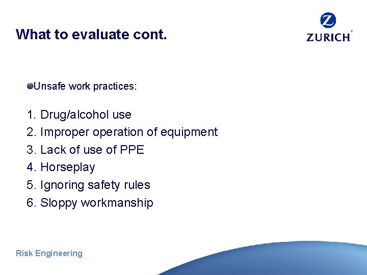 What to evaluate cont. Unsafe work practices: 1. Drug/alcohol use 2. Improperation of equipment