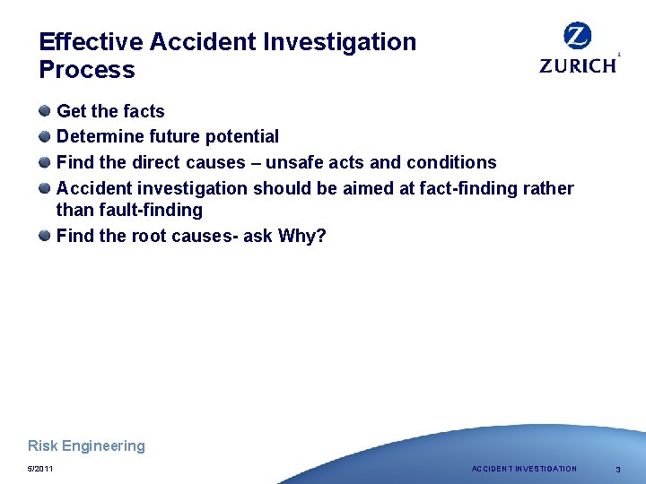 Effective Accident Investigation Process Get the facts Determine future potential Find the direct causes