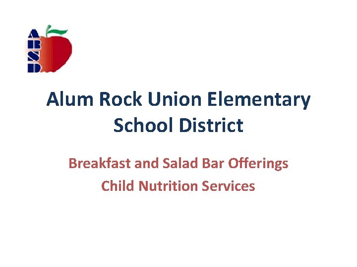 Alum Rock Union Elementary School District Breakfast and Salad Bar Offerings Child Nutrition Services