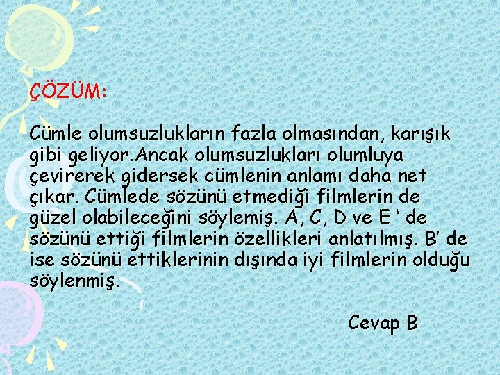 ÇÖZÜM: Cümle olumsuzlukların fazla olmasından, karışık gibi geliyor. Ancak olumsuzlukları olumluya çevirerek gidersek cümlenin