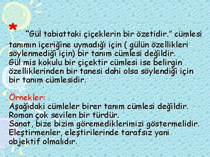 * “Gül tabiattaki çiçeklerin bir özetidir. ” cümlesi tanımın içeriğine uymadığı için ( gülün