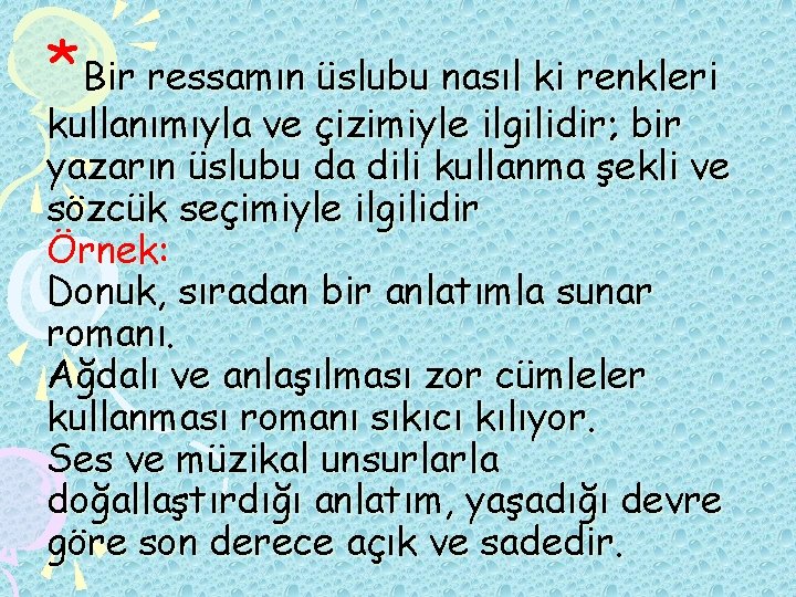 *Bir ressamın üslubu nasıl ki renkleri kullanımıyla ve çizimiyle ilgilidir; bir yazarın üslubu da