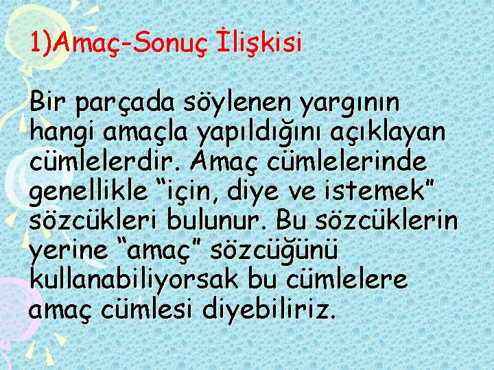 1)Amaç-Sonuç İlişkisi Bir parçada söylenen yargının hangi amaçla yapıldığını açıklayan cümlelerdir. Amaç cümlelerinde genellikle