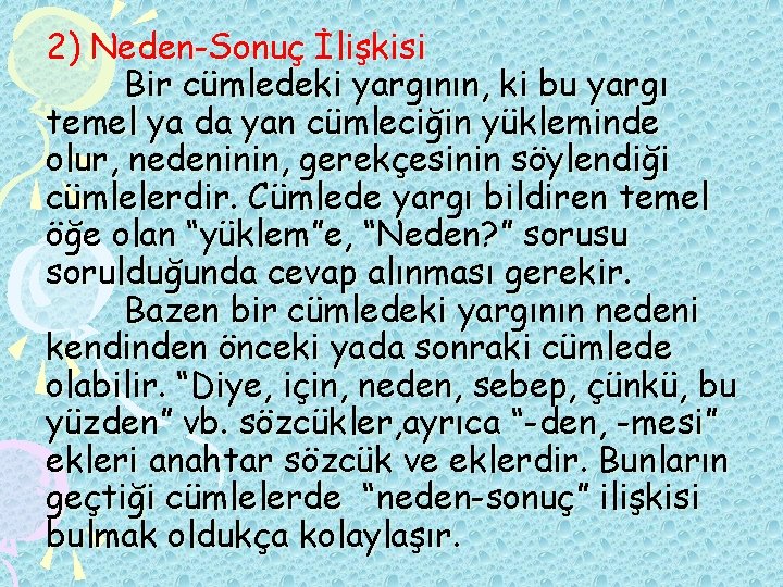 2) Neden-Sonuç İlişkisi Bir cümledeki yargının, ki bu yargı temel ya da yan cümleciğin