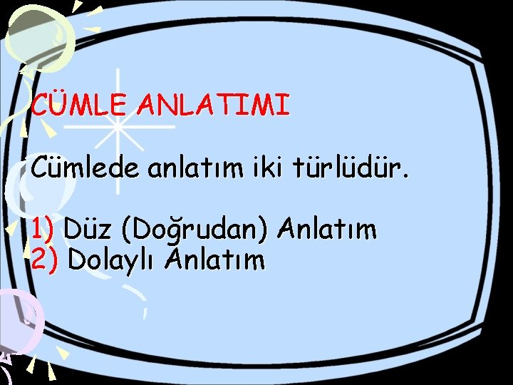 CÜMLE ANLATIMI Cümlede anlatım iki türlüdür. 1) Düz (Doğrudan) Anlatım 2) Dolaylı Anlatım 