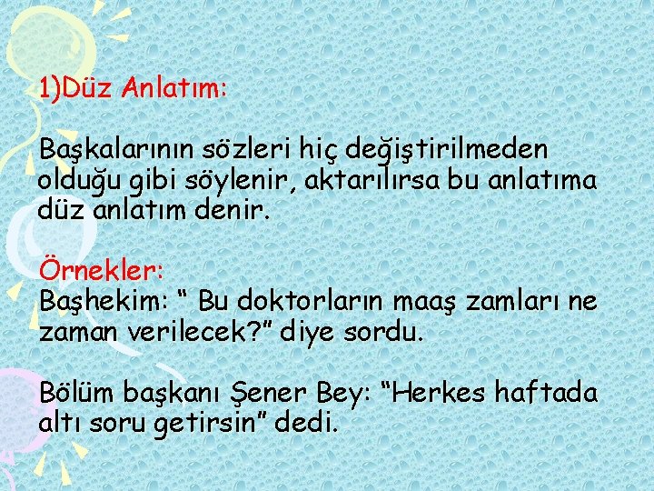 1)Düz Anlatım: Başkalarının sözleri hiç değiştirilmeden olduğu gibi söylenir, aktarılırsa bu anlatıma düz anlatım