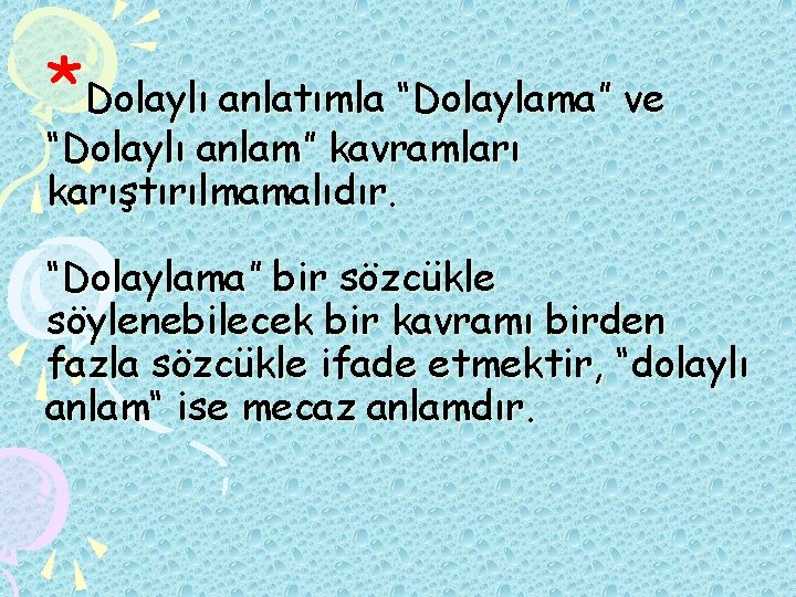 *Dolaylı anlatımla “Dolaylama” ve “Dolaylı anlam” kavramları karıştırılmamalıdır. “Dolaylama” bir sözcükle söylenebilecek bir kavramı