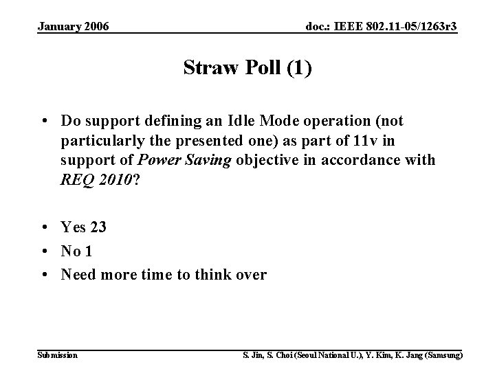 January 2006 doc. : IEEE 802. 11 -05/1263 r 3 Straw Poll (1) •