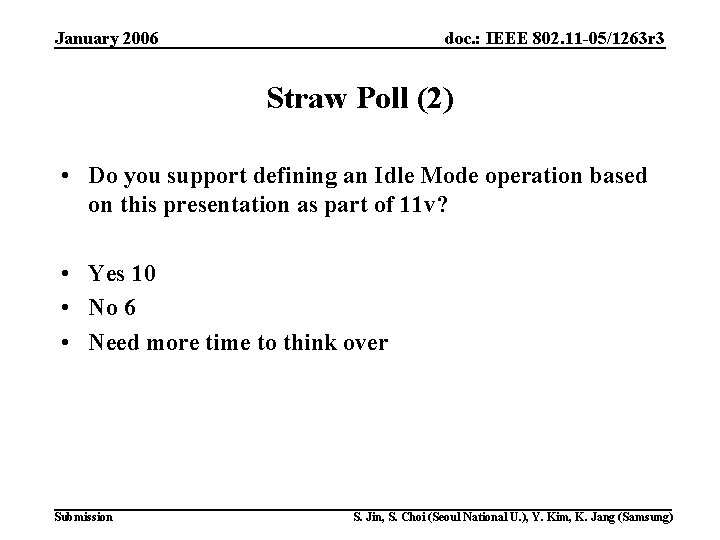 January 2006 doc. : IEEE 802. 11 -05/1263 r 3 Straw Poll (2) •