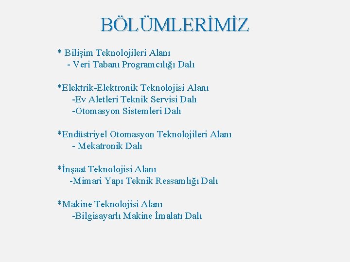 BÖLÜMLERİMİZ * Bilişim Teknolojileri Alanı - Veri Tabanı Programcılığı Dalı *Elektrik-Elektronik Teknolojisi Alanı -Ev