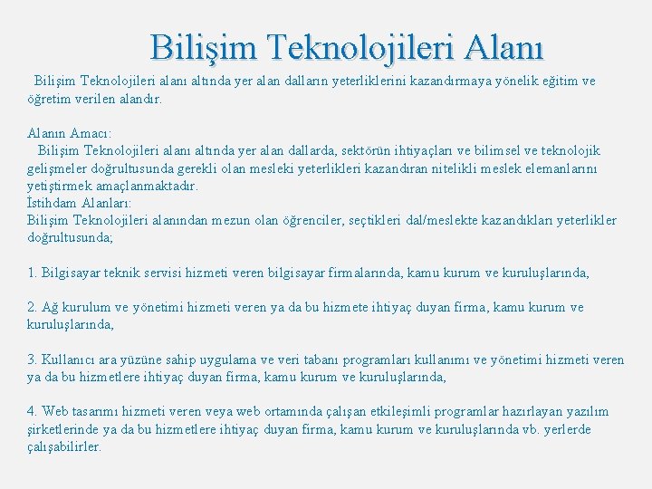 Bilişim Teknolojileri Alanı Bilişim Teknolojileri alanı altında yer alan dalların yeterliklerini kazandırmaya yönelik eğitim