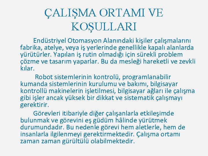 ÇALIŞMA ORTAMI VE KOŞULLARI Endüstriyel Otomasyon Alanındaki kişiler çalışmalarını fabrika, atelye, veya iş yerlerinde