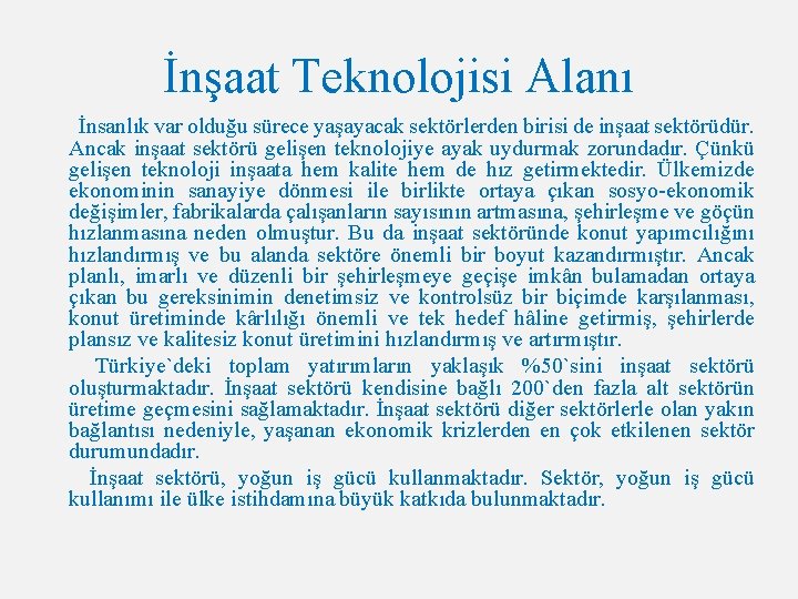 İnşaat Teknolojisi Alanı İnsanlık var olduğu sürece yaşayacak sektörlerden birisi de inşaat sektörüdür. Ancak