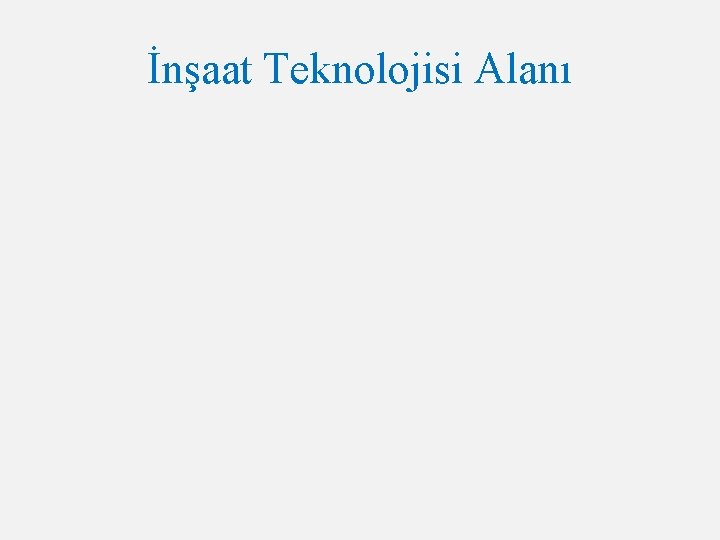 İnşaat Teknolojisi Alanı 